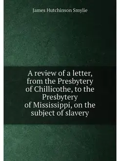 A review of a letter, from the Presbytery of Chillic