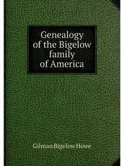 Genealogy of the Bigelow family of Am