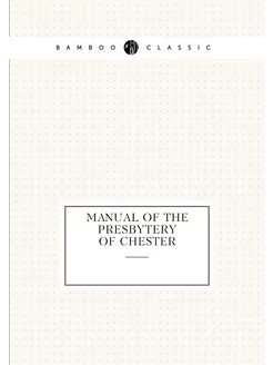 Manual of the Presbytery of Chester