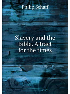 Slavery and the Bible. A tract for the times