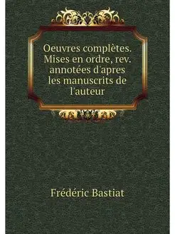 Oeuvres completes. Mises en ordre, re