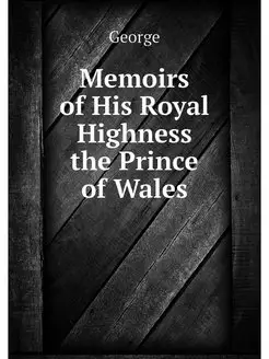 Memoirs of His Royal Highness the Pri