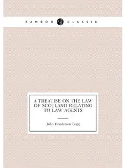 A Treatise on the Law of Scotland Relating to Law Ag