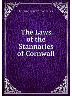 The Laws of the Stannaries of Cornwall