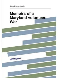 Memoirs of a Maryland volunteer. War