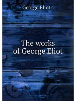 The works of George Eliot