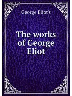 The works of George Eliot