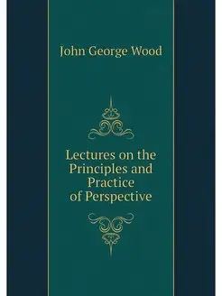 Lectures on the Principles and Practi