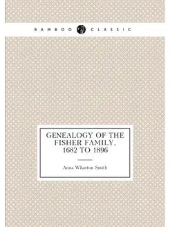 Genealogy of the Fisher family, 1682 to 1896