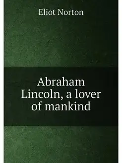 Abraham Lincoln, a lover of mankind