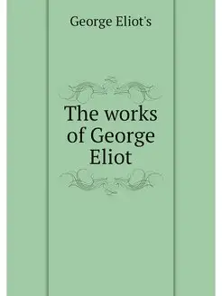 The works of George Eliot