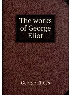 The works of George Eliot