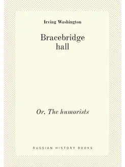 Bracebridge hall. Or, The humorists