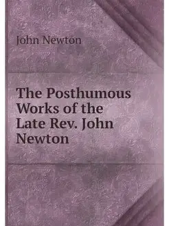 The Posthumous Works of the Late Rev