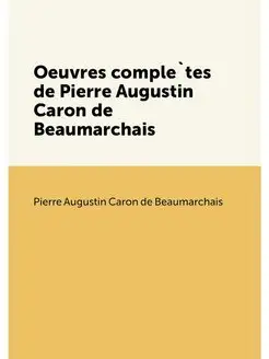 Oeuvres complètes de Pierre Augustin Caron de Beaum