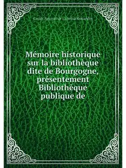 Memoire historique sur la bibliothequ