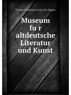 Museum fur altdeutsche Literatur und