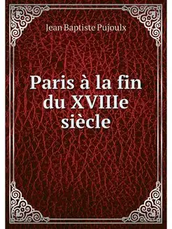 Paris a la fin du XVIIIe siecle