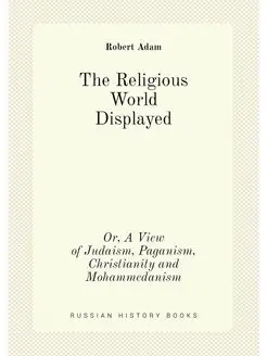 The Religious World Displayed. Or, A View of Judaism