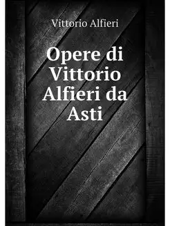 Opere di Vittorio Alfieri da Asti