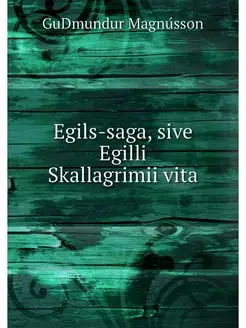 Egils-saga, sive Egilli Skallagrimii