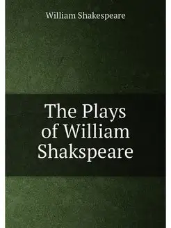 The Plays of William Shakspeare