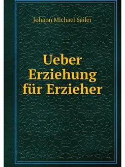 Ueber Erziehung fur Erzieher