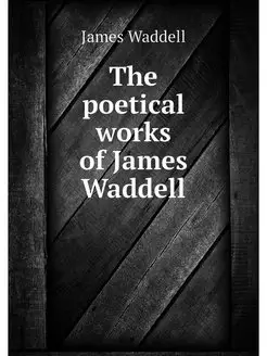 The poetical works of James Waddell