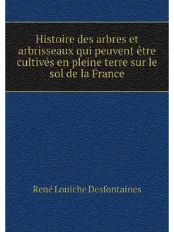 Histoire des arbres et arbrisseaux qu