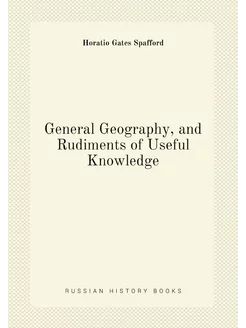 General Geography, and Rudiments of Useful Knowledge