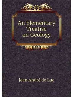 An Elementary Treatise on Geology