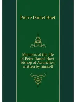 Memoirs of the life of Peter Daniel H