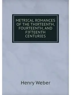 METRICAL ROMANCES OF THE THIRTEENTH