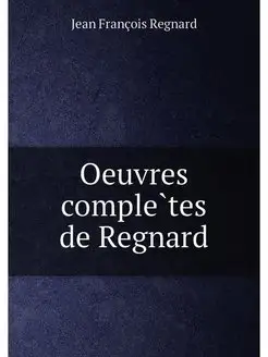 Oeuvres complètes de Regnard