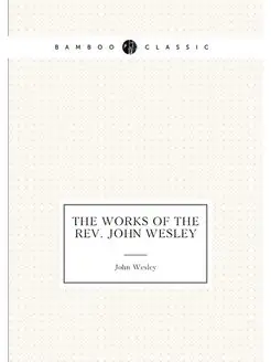 The Works of the Rev. John Wesley