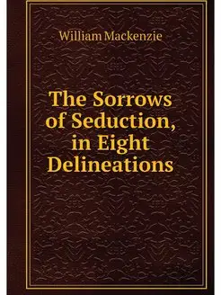 The Sorrows of Seduction, in Eight De