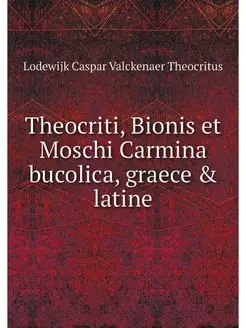 Theocriti, Bionis et Moschi Carmina b