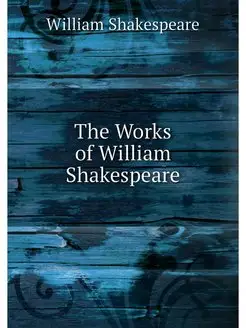 The Works of William Shakespeare