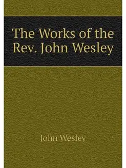 The Works of the Rev. John Wesley