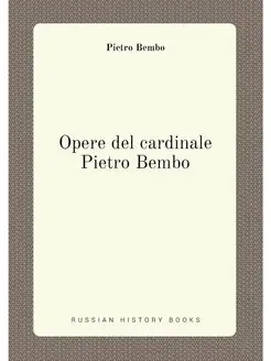 Opere del cardinale Pietro Bembo