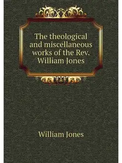 The theological and miscellaneous wor