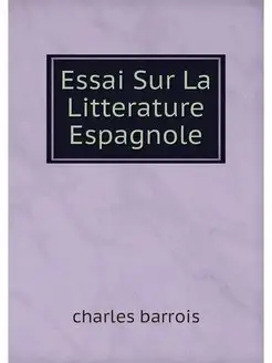 Essai Sur La Litterature Espagnole