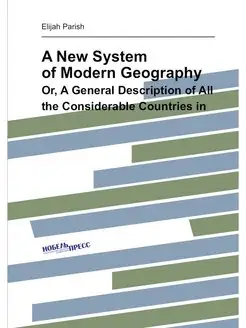 A New System of Modern Geography. Or, A General Desc