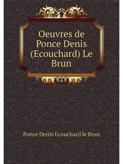 Oeuvres de Ponce Denis (Ecouchard) Le