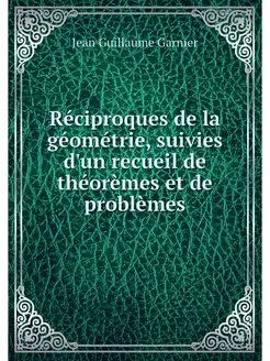 Reciproques de la geometrie, suivies