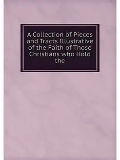 A Collection of Pieces and Tracts Ill