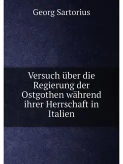 Versuch über die Regierung der Ostgothen während ihr