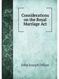 Considerations on the Royal Marriage Act