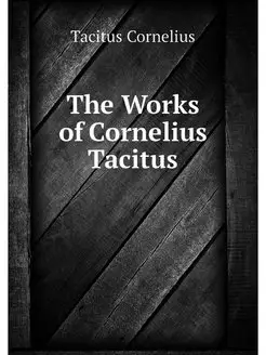 The Works of Cornelius Tacitus