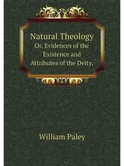 Natural Theology. Or, Evidences of th